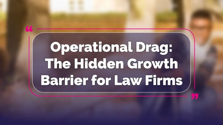 Operational Drag The Hidden Growth Barrier for Law Firms